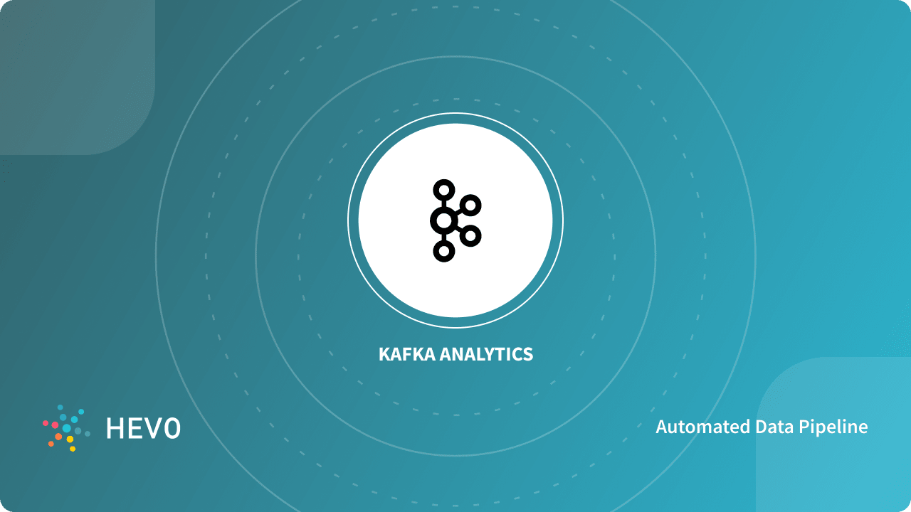 Real Time Reporting With Kafka Analytics An Easy Guide Learn Hevo Real Time Reporting With Kafka Analytics An Easy Guide Learn Hevo