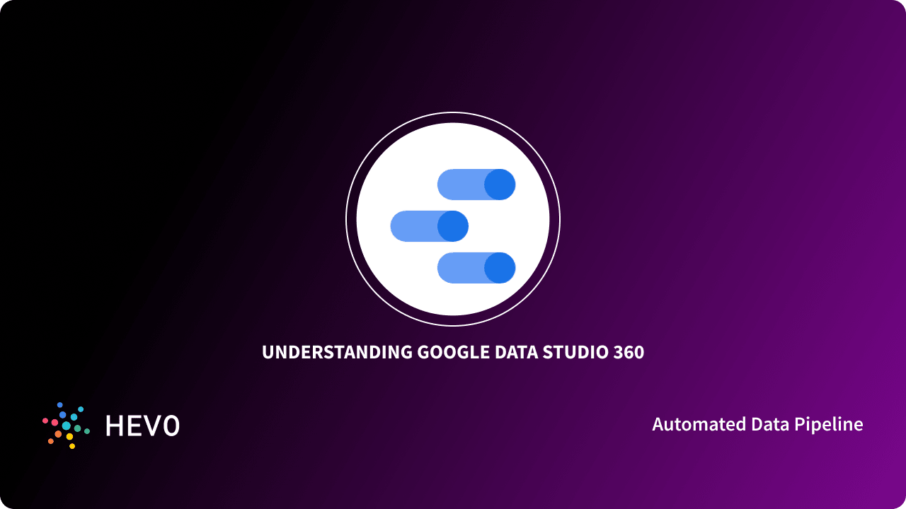 Understanding Google Data Studio 360 Simplified