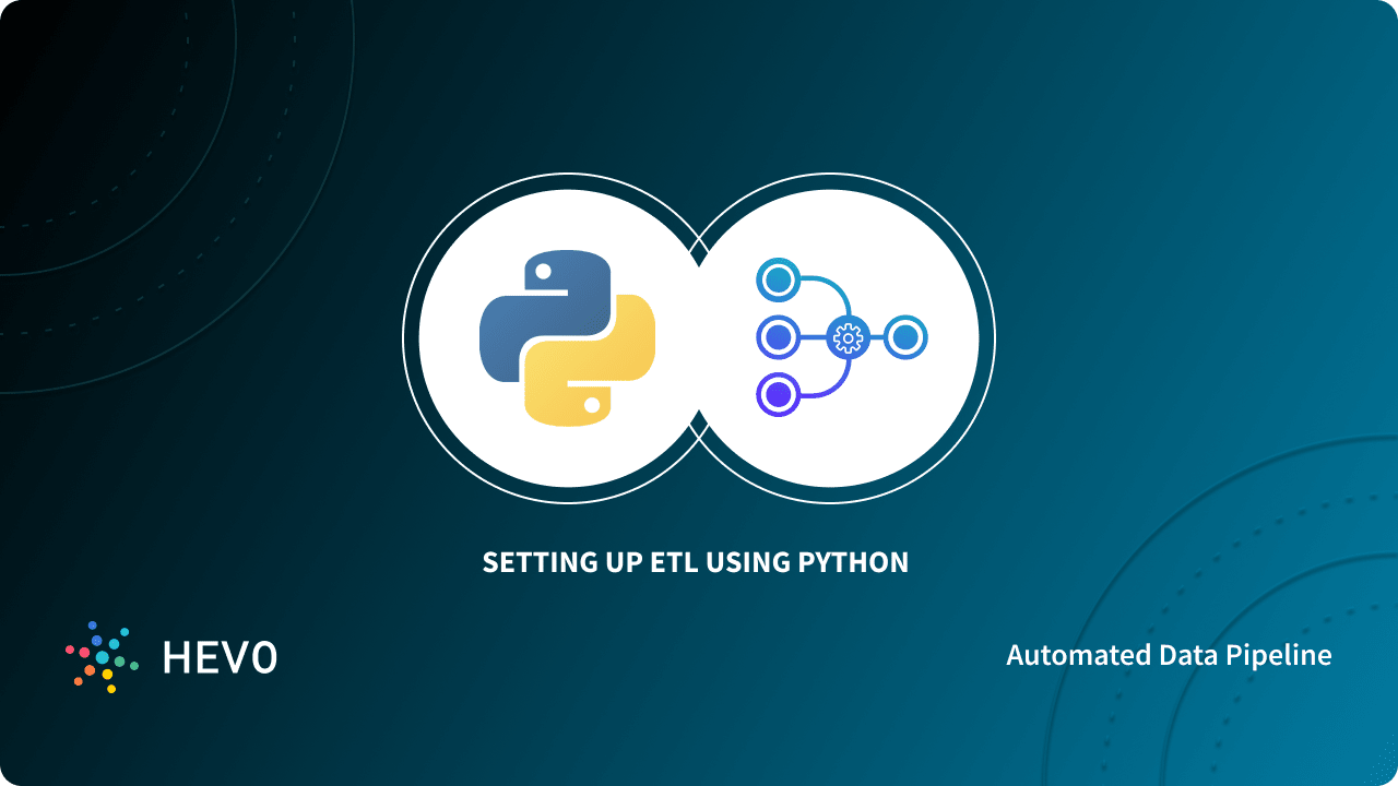 Setting Up ETL Using Python Simplified 101 - Learn | Hevo