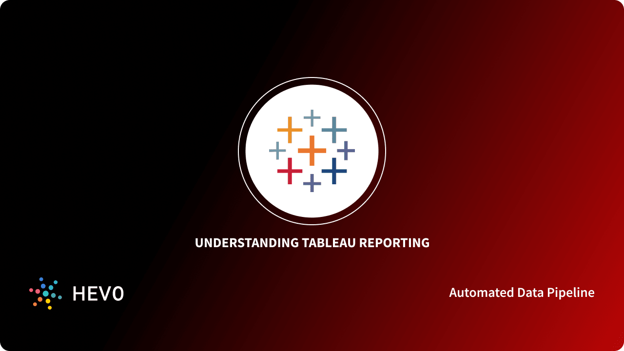 Building Tableau Reports A Comprehensive Guide Learn Hevo Building Tableau Reports A Comprehensive Guide Learn Hevo