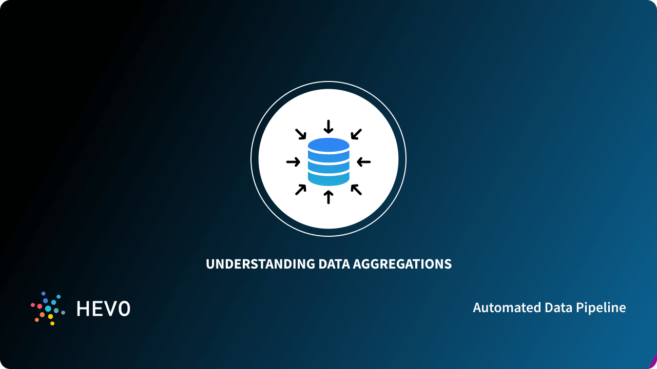 What is Data Aggregation? : A Comprehensive Guide 101