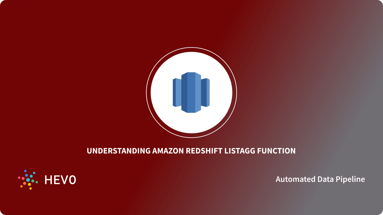 Understanding Redshift LISTAGG Function 3 Critical Aspects Learn Hevo