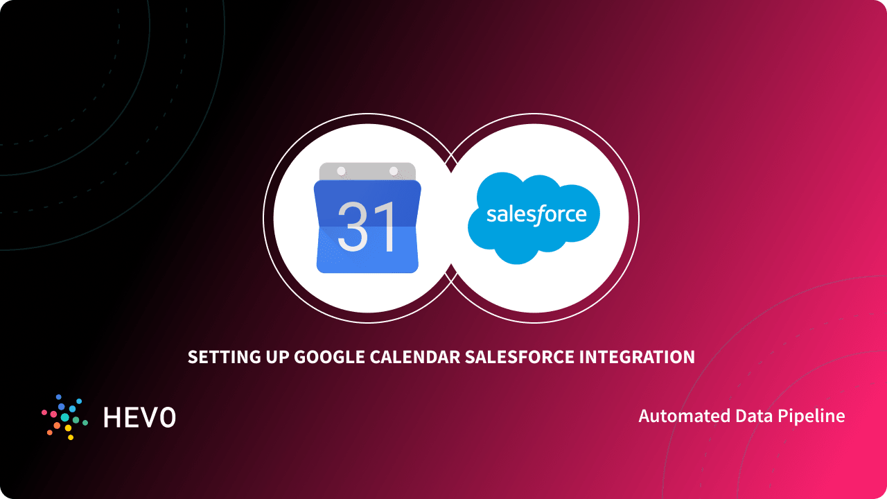 Google Calendar Salesforce Integration 3 Easy Steps Learn Hevo