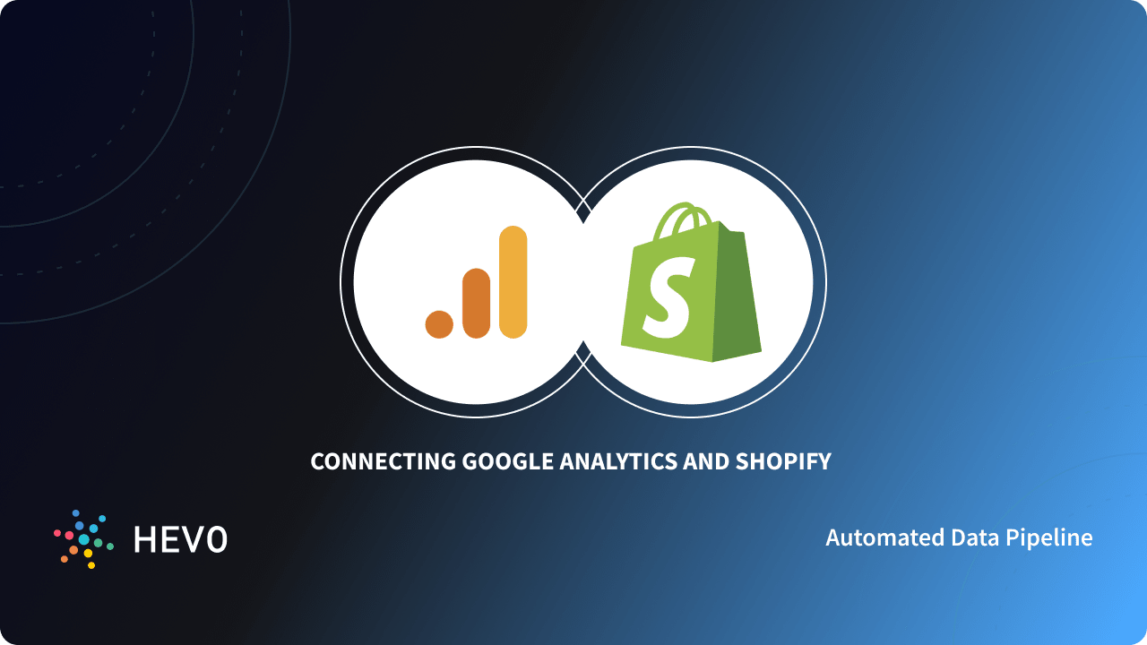 Google Analytics And Shopify 3 Critical Aspects Learn Hevo Google Analytics And Shopify 3 Critical Aspects Learn Hevo
