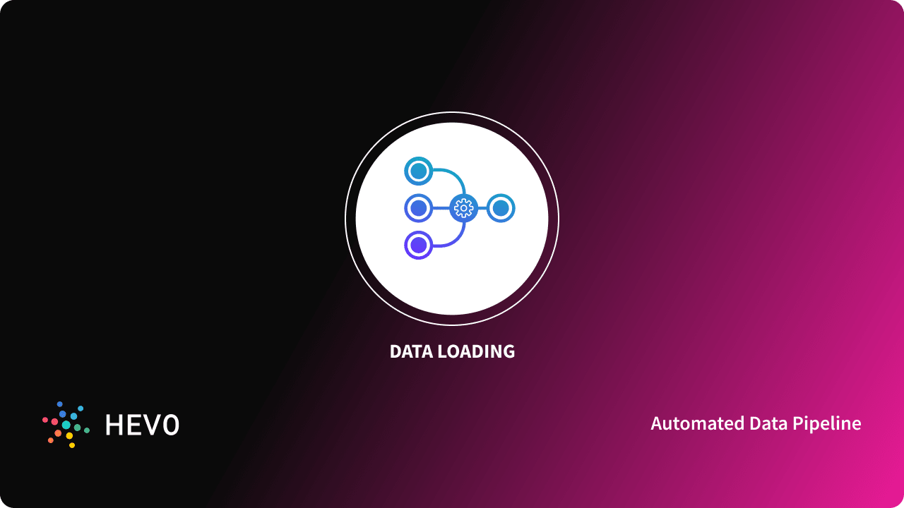Data Loading: 3 Easy Methods - Learn | Hevo