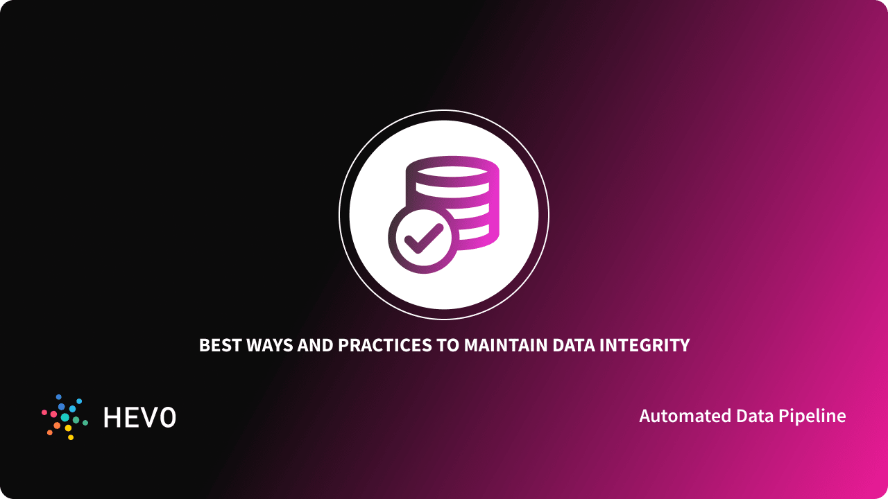 Maintaining Data Integrity: 6 Best Practices