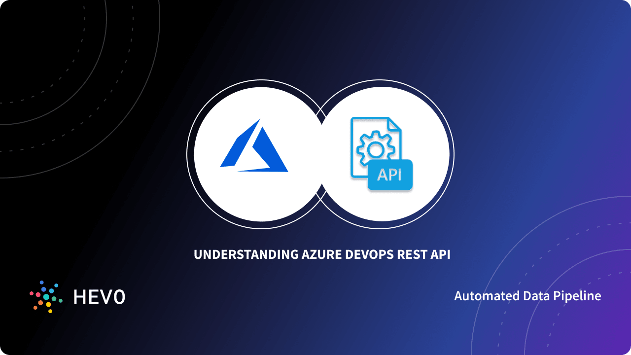 Azure DevOps REST APIs: 6 Comprehensive Aspects - Learn | Hevo