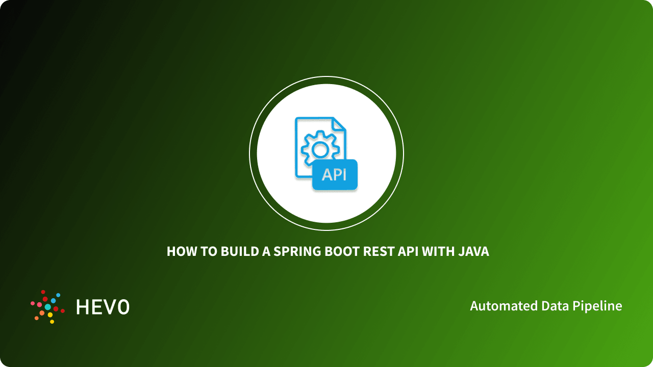 How to Build a Spring Boot REST API with Java? - Learn | Hevo