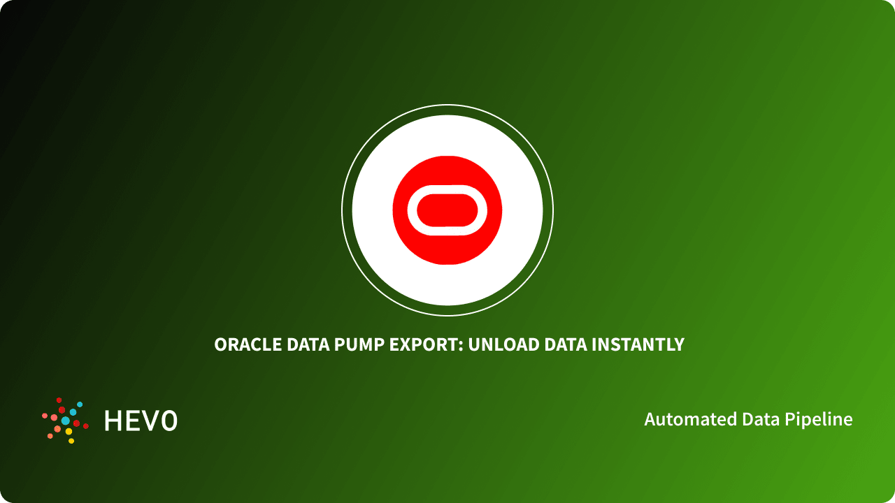 Oracle Data Pump Export Unload Data Instantly Learn Hevo