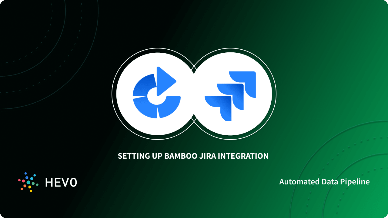 Bamboo Jira Integration 3 Easy Steps Learn Hevo