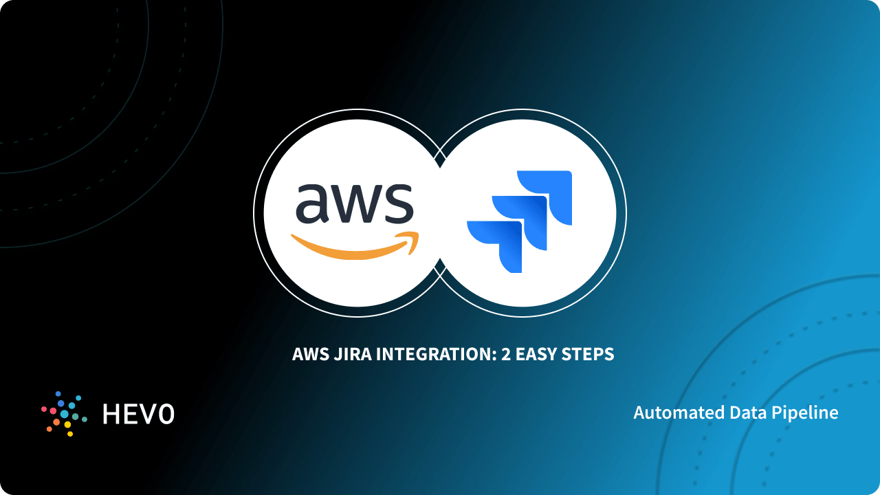 AWS JIRA Integration: 2 Easy Steps - Learn | Hevo