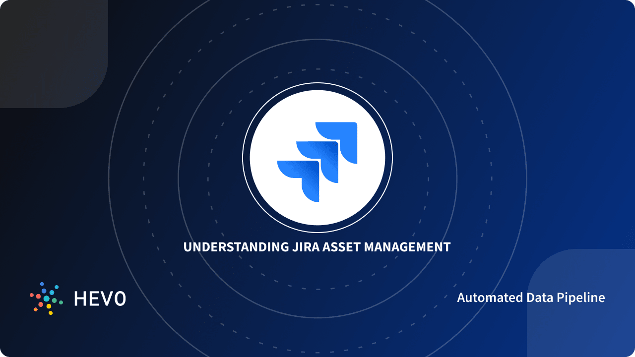 Jira Asset Management 6 Critical Aspects Learn Hevo