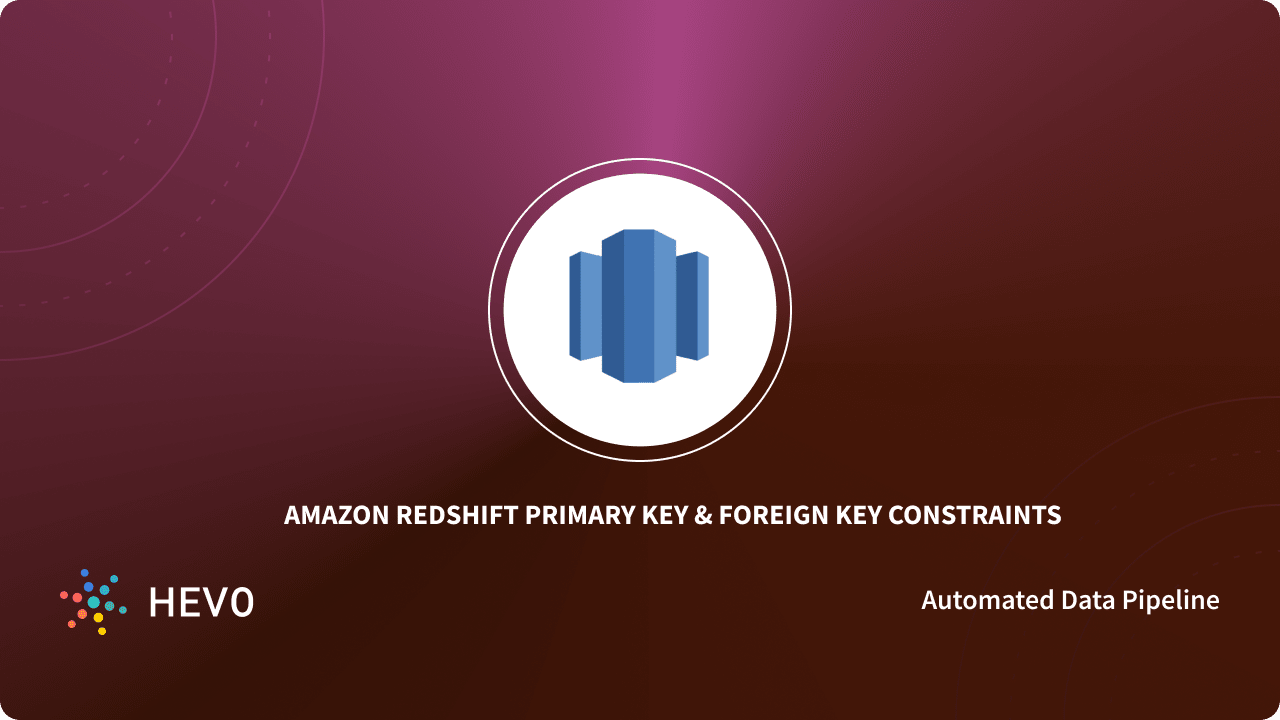 Redshift Primary Key Foreign Key Constraints Made Easy Learn Hevo
