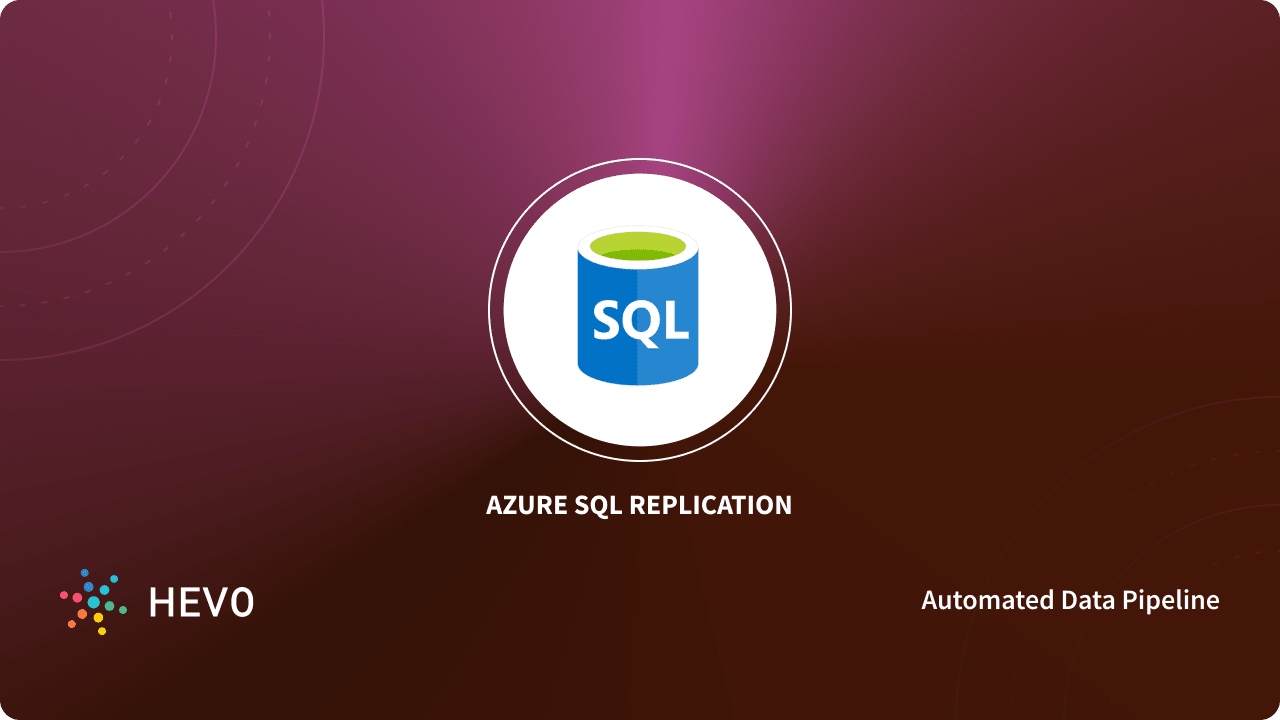 Azure SQL Replication: 3 Easy Methods - Learn | Hevo