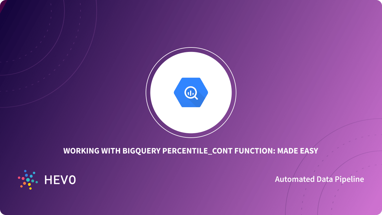 Working with Percentile_Cont BigQuery Function Made Easy Learn Hevo
