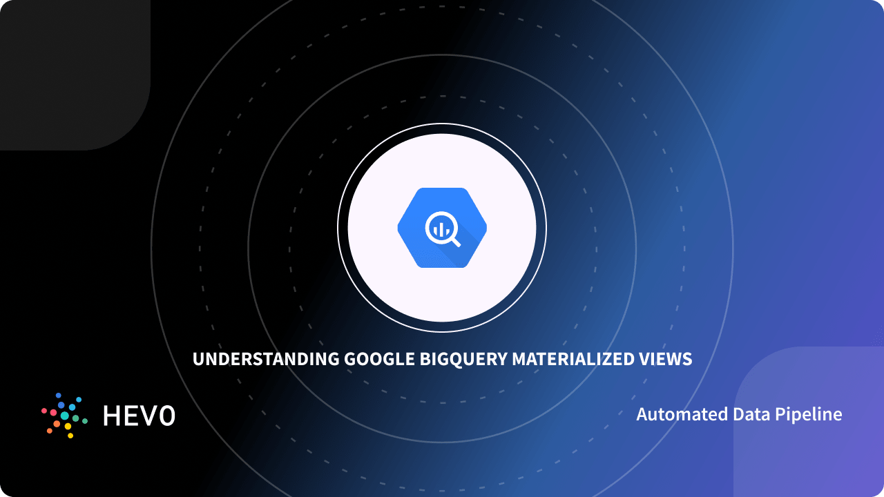 BigQuery Materialized View Simplified Steps To Create And 3 Best Practices