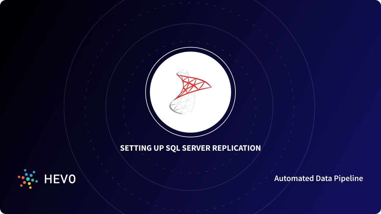 SQL Server Replication: 3 Easy Steps - Learn | Hevo