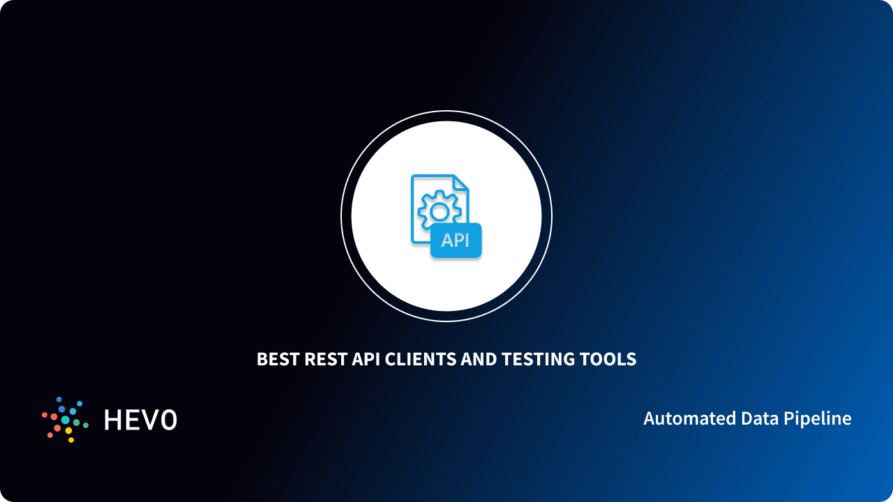 10 Best REST Clients for API Testing for 2023 - Learn | Hevo
