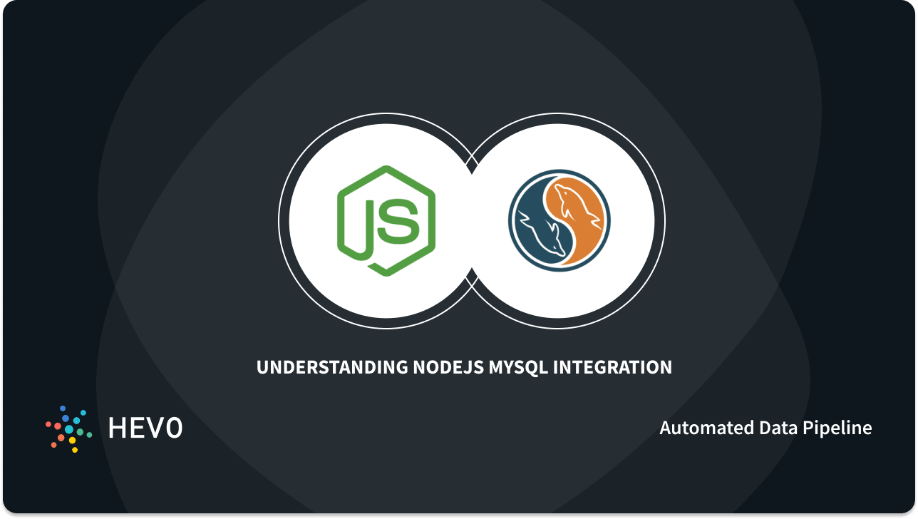 Nodejs MySQL Integration: 4 Easy Steps - Learn | Hevo