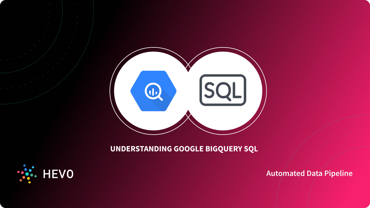 Google BigQuery SQL 101: Syntax & Usage Simplified - Learn | Hevo