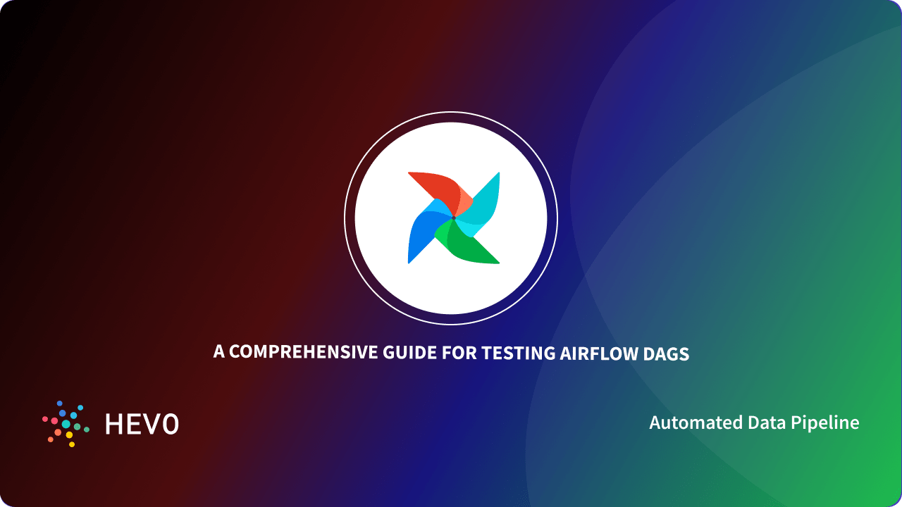 A Comprehensive Guide for Testing Airflow DAGs 101 Learn Hevo