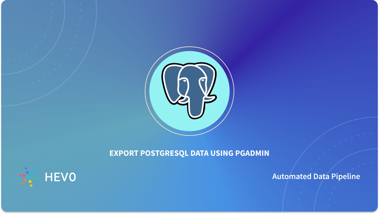 5 Easy Steps to Carry Out Export Data pgAdmin in PostgreSQL  Learn  Hevo