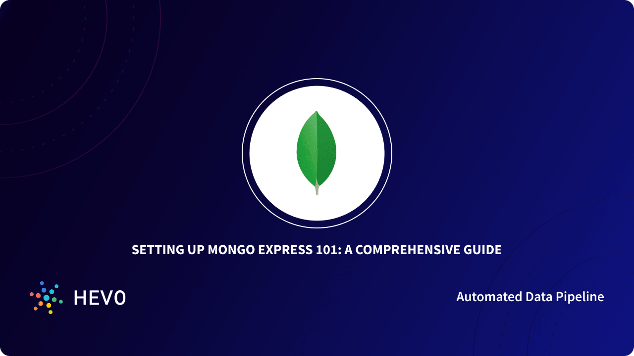 Setting up Mongo Express 101: A Comprehensive Guide - Learn | Hevo