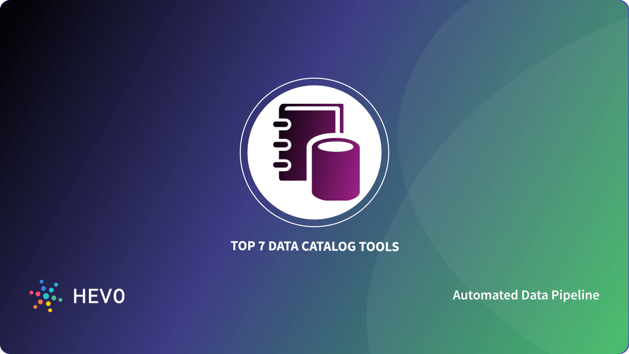 Top 7 Data Catalog Tools in 2023