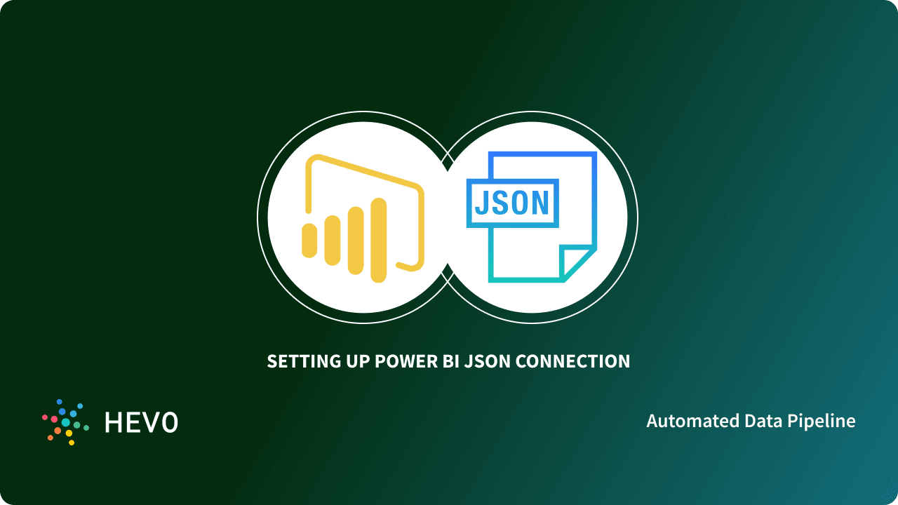 Power BI JSON Connection: 3 Easy Methods - Learn | Hevo