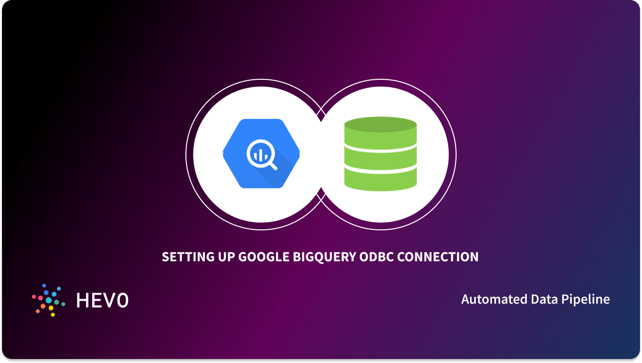 How to Setup BigQuery ODBC Connection? 3 Easy Steps - Learn | Hevo