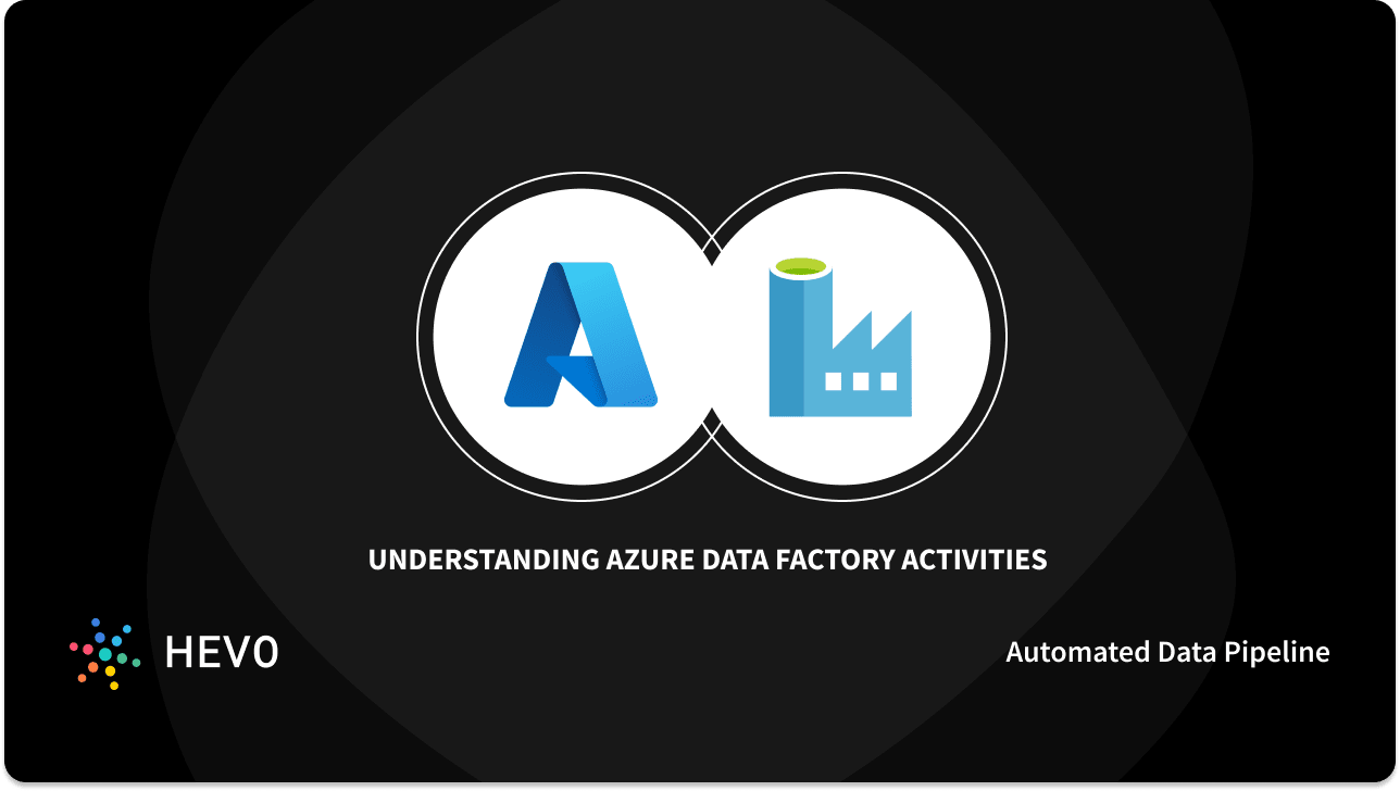 Azure Data Factory Activities: 5 Comprehensive Aspects