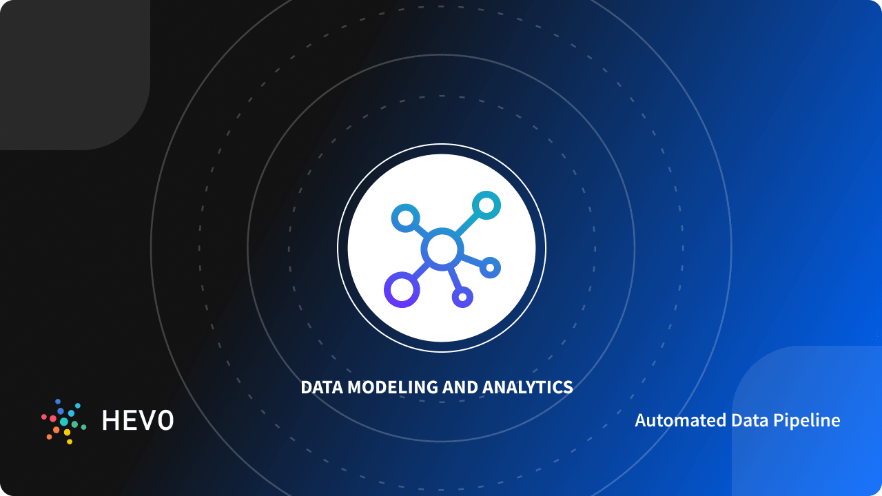 Data Modeling and Analytics: A Comprehensive Guide - Learn | Hevo