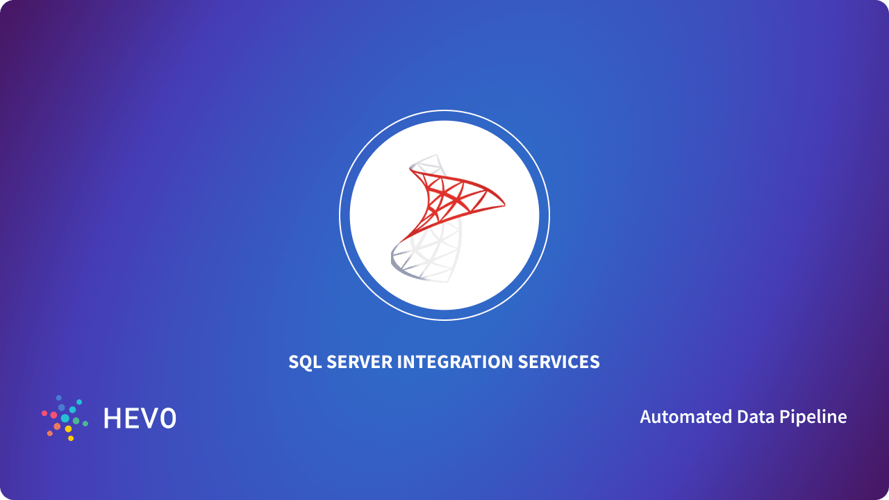 SQL Server Integration Services: A Comprehensive Guide - Learn | Hevo