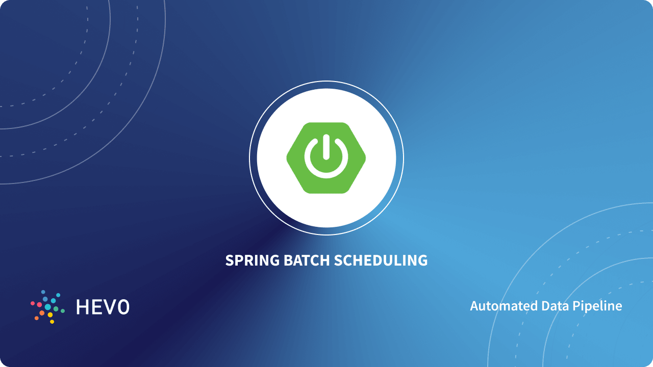 Spring Batch Scheduling A Comprehensive Guide 101 Learn Hevo