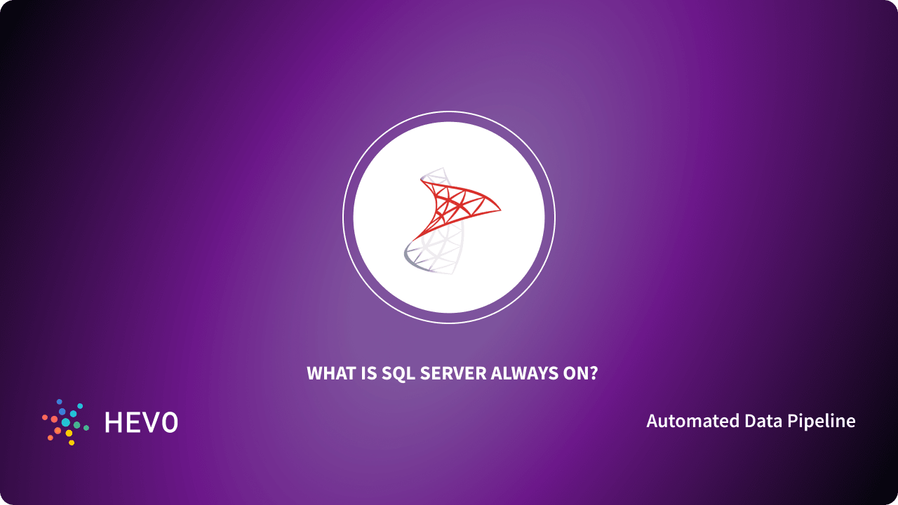 What is Always On SQL Server? | Simplified 101 - Learn | Hevo