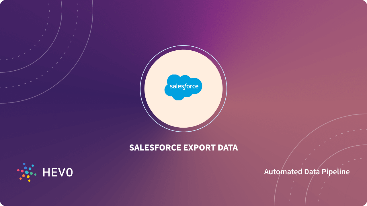 Salesforce Export Data to Data Warehouse: 2 Best Methods Salesforce Export Data to Data Warehouse: 2 Best Methods