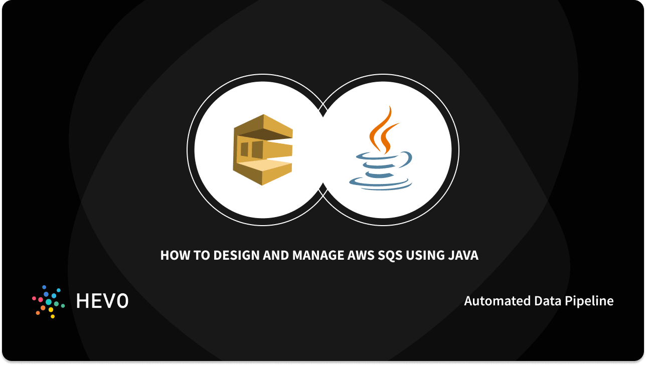 How To Manage Design Aws Sqs Java 5 Easy Steps Learn Hevo How To Manage Design Aws Sqs Java 5 Easy Steps Learn Hevo