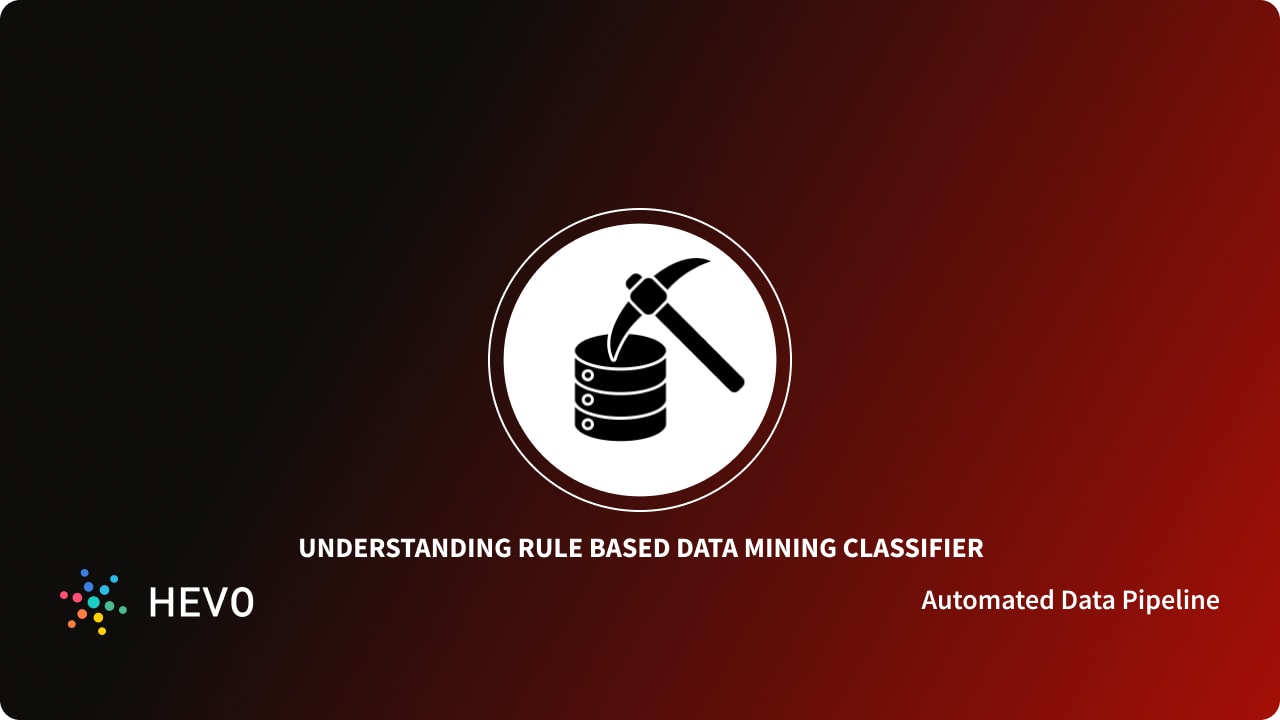 Rule Based Data Mining Classifier: A Comprehensive Guide 101 - Learn | Hevo