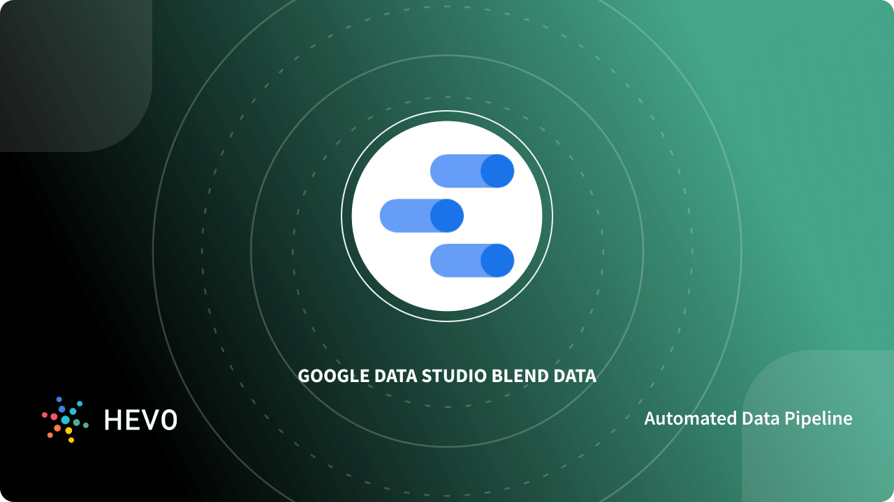 Google Data Studio Blend Data : A Comprehensive Guide 101
