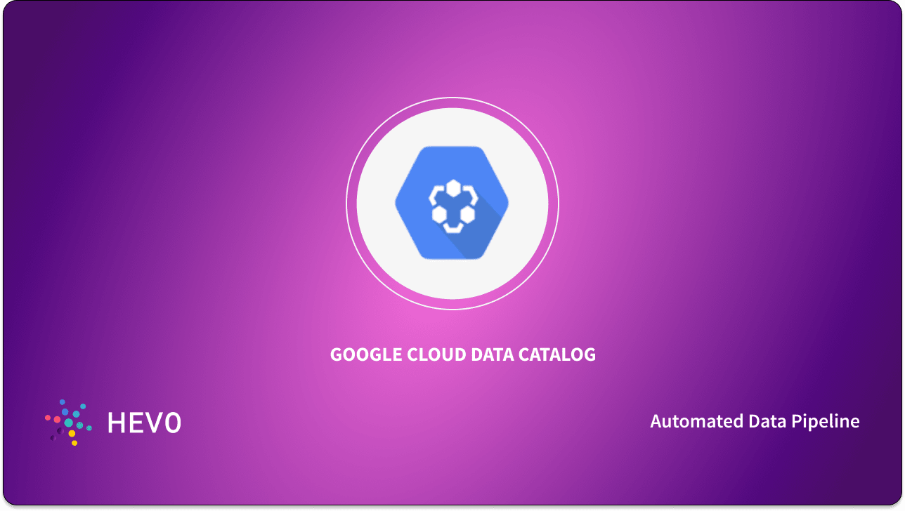 What is Google Cloud Data Catalog Ultimate Guide