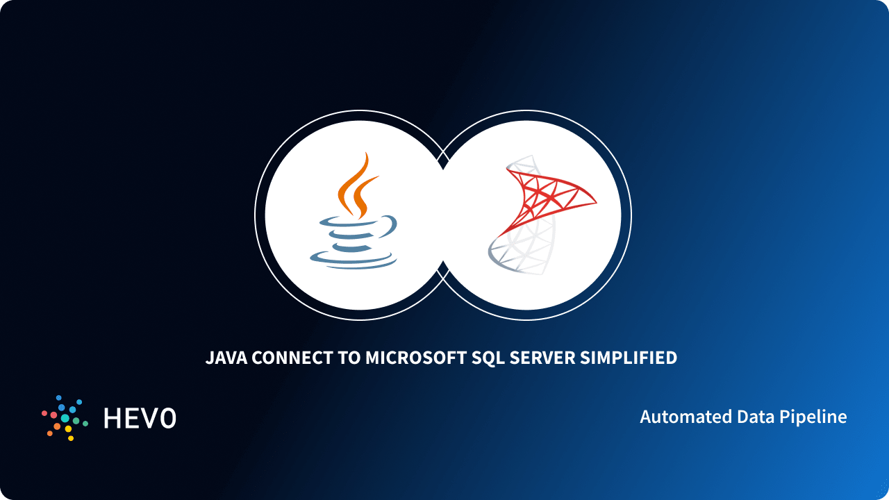 Java Connect to Microsoft SQL Server: 4 Easy Steps - Learn | Hevo