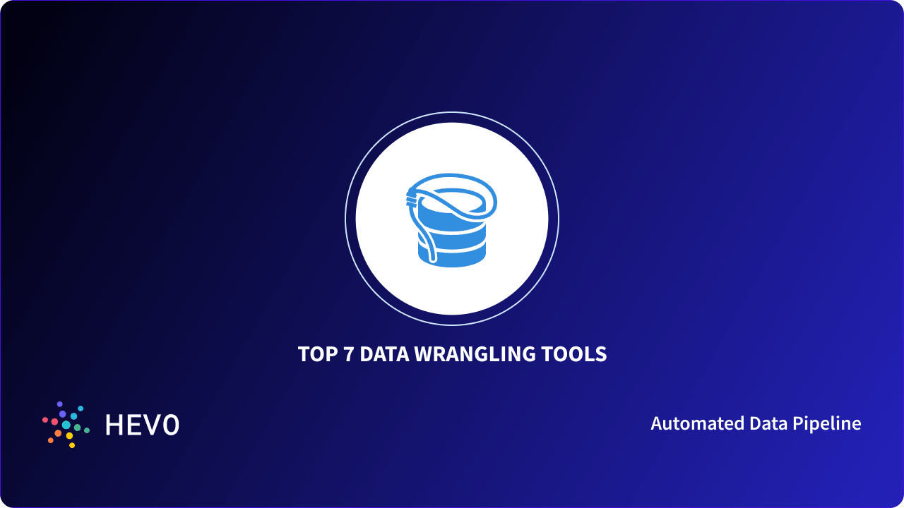 Top 7 Data Wrangling Tools in 2023 - Learn | Hevo