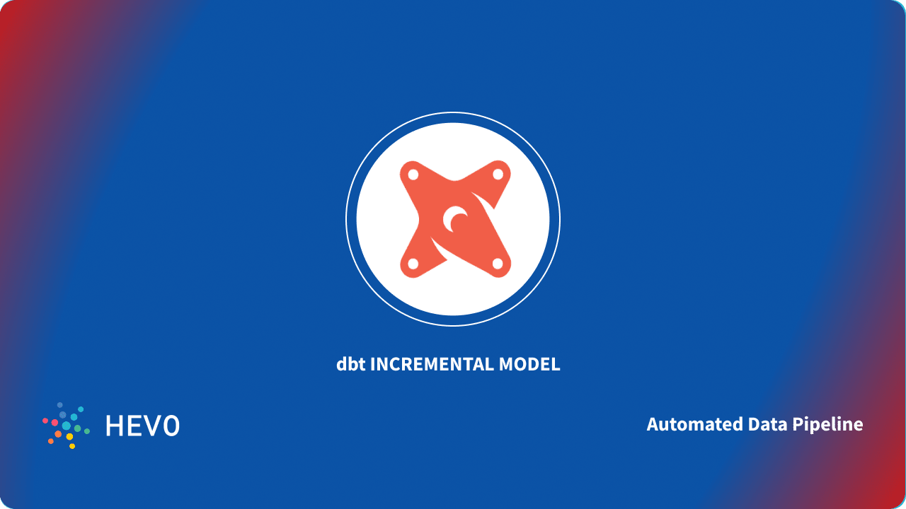 3 Handy Benefits of dbt Incremental Models [+3 Use Cases] Learn Hevo