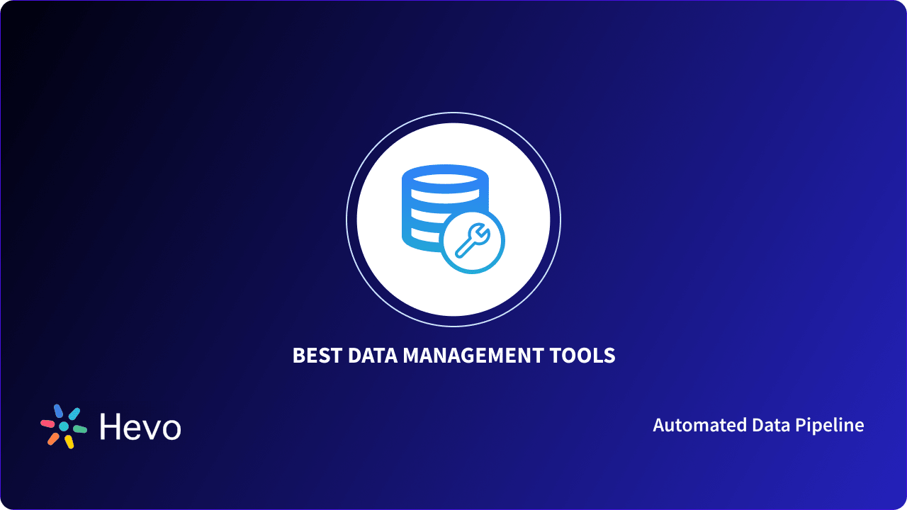 12 Best Data Management Tools in 2023 | Hevo