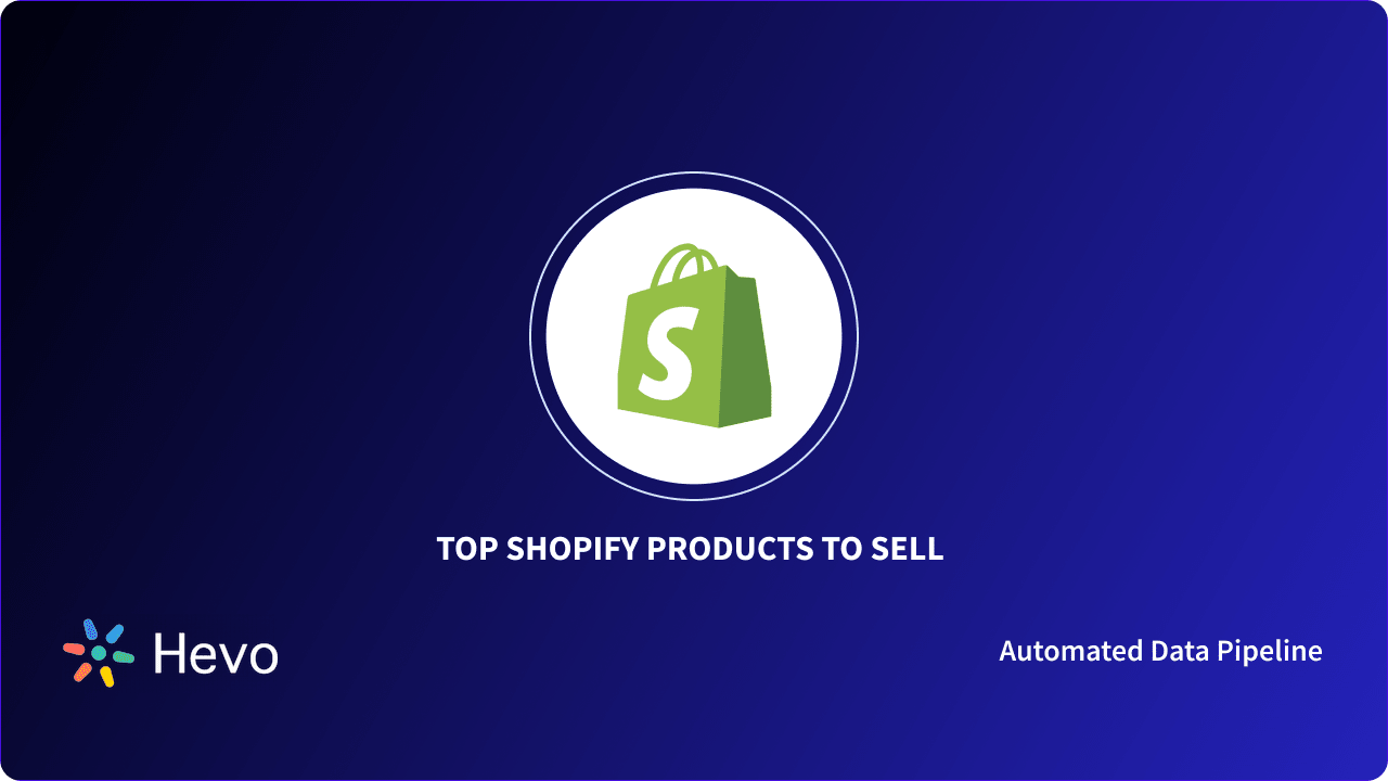 https://res.cloudinary.com/hevo/images/f_auto,q_auto/v1685873521/hevo-learn-1/Shopify-products-to-sell-FI/Shopify-products-to-sell-FI.png?_i=AA