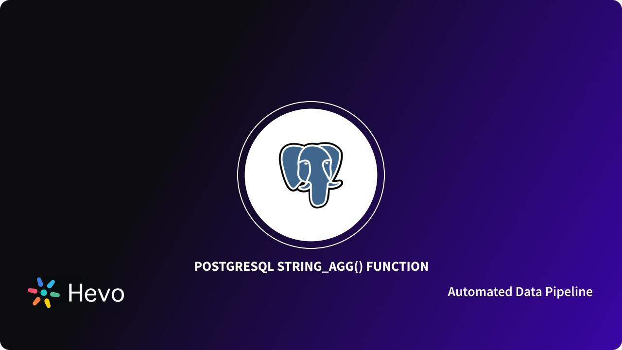 PostgreSQL STRING_AGG() Function: Syntax and Examples | Hevo