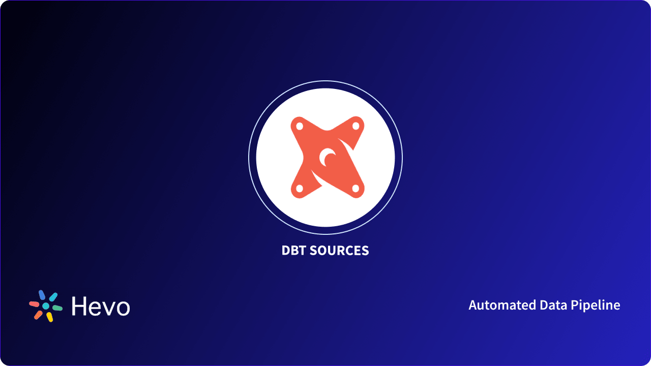 What are Dbt Sources? [ Updated 2023] Learn Hevo