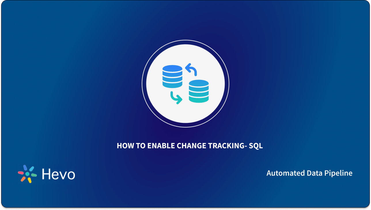 How to Enable Change Tracking SQL Guide 2023] Learn Hevo
