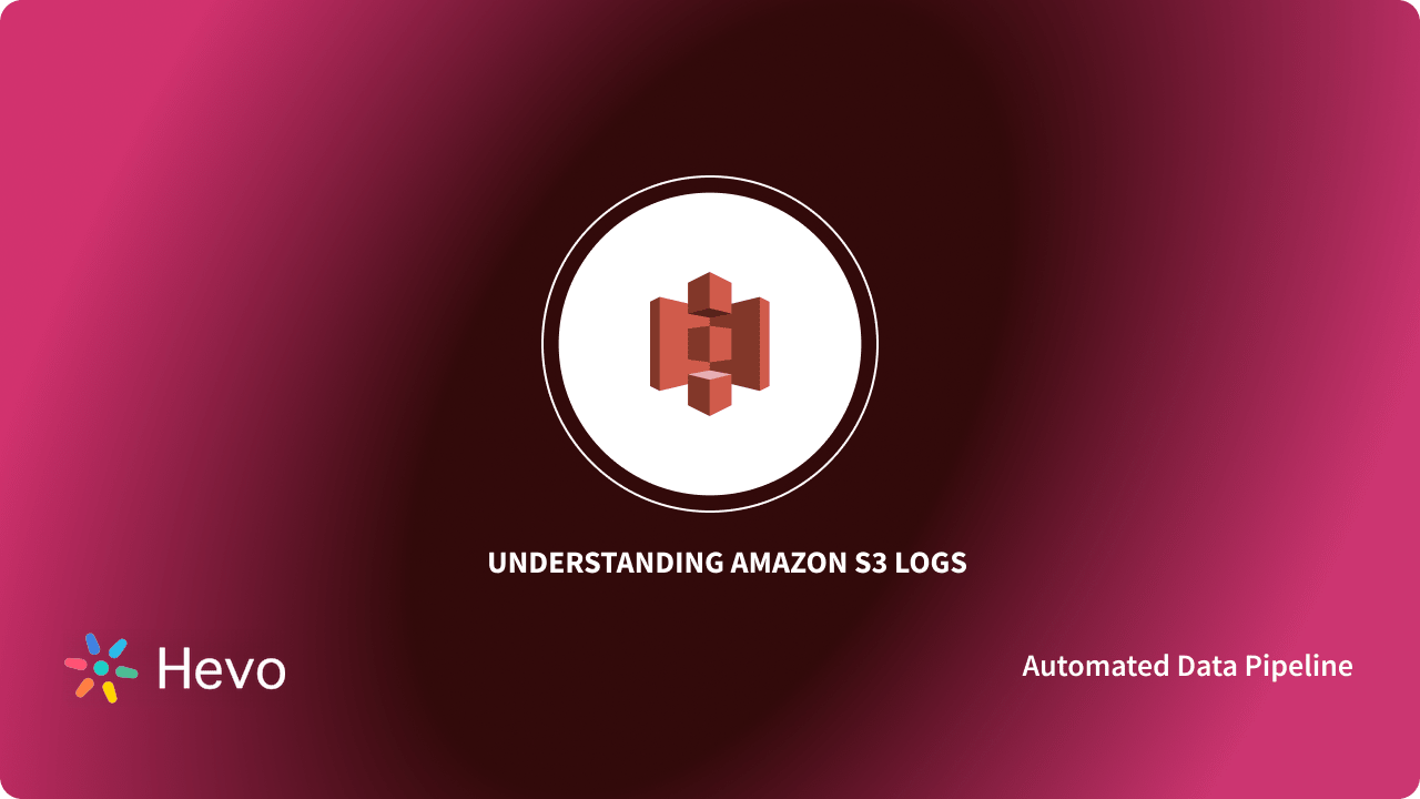 Amazon S3 Logs A Complete Guide 101 Learn Hevo