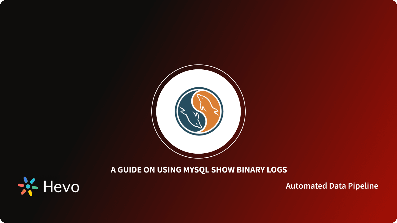 Using MySQL Show Binary Logs Command Made Easy The Ultimate Guide 101 Learn Hevo